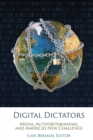 Digital Dictators : Media, Authoritarianism, and America's New Challenge - Book