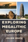 Exploring Megalithic Europe : Amazing Sites to See for Yourself - Book