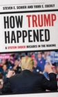 How Trump Happened : A System Shock Decades in the Making - Book