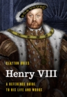 Henry VIII : A Reference Guide to His Life and Works - Book