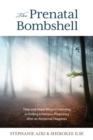 The Prenatal Bombshell : Help and Hope When Continuing or Ending a Precious Pregnancy After an Abnormal Diagnosis - Book