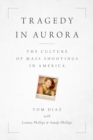 Tragedy in Aurora : The Culture of Mass Shootings in America - Book