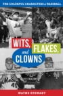 Wits, Flakes, and Clowns : The Colorful Characters of Baseball - Book