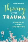 Thriving After Trauma : Stories of Living and Healing - Book