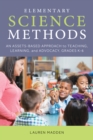 Elementary Science Methods : An Assets-Based Approach to Teaching, Learning, and Advocacy, Grades K–6 - Book
