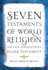 Seven Testaments of World Religion and the Zoroastrian Older Testament - Book