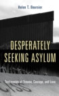 Desperately Seeking Asylum : Testimonies of Trauma, Courage, and Love - Book