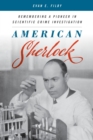 American Sherlock : Remembering a Pioneer in Scientific Crime Investigation - eBook