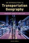 An Introduction to Transportation Geography : Transport, Mobility, and Place - Book