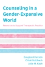 Counseling in a Gender-Expansive World : Resources to Support Therapeutic Practice - Book