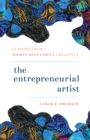 The Entrepreneurial Artist : Lessons from Highly Successful Creatives - Book