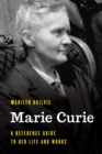 Marie Curie : A Reference Guide to Her Life and Works - Book