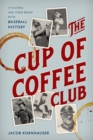 The Cup of Coffee Club : 11 Players and Their Brush with Baseball History - Book