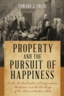 Property and the Pursuit of Happiness : Locke, the Declaration of Independence, Madison, and the Challenge of the Administrative State - Book
