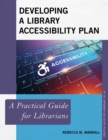 Developing a Library Accessibility Plan : A Practical Guide for Librarians - Book