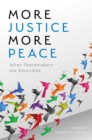 More Justice, More Peace : When Peacemakers Are Advocates - Book