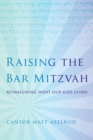 Raising the Bar Mitzvah : Reimagining What Our Kids Learn - Book