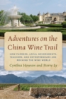 Adventures on the China Wine Trail : How Farmers, Local Governments, Teachers, and Entrepreneurs Are Rocking the Wine World - Book