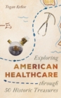 Exploring American Healthcare through 50 Historic Treasures - Book