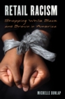 Shopping While Black : Experiencing and Resisting Racism in Stores, Restaurants, and Beyond - Book