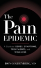 The Pain Epidemic : A Guide to Issues, Symptoms, Treatments, and Wellness - Book