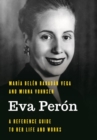 Eva Peron : A Reference Guide to Her Life and Works - eBook