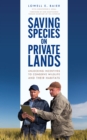 Saving Species on Private Lands : Unlocking Incentives to Conserve Wildlife and Their Habitats - Book