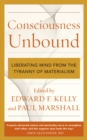 Consciousness Unbound : Liberating Mind from the Tyranny of Materialism - Book