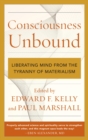 Consciousness Unbound : Liberating Mind from the Tyranny of Materialism - eBook