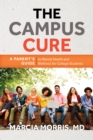 The Campus Cure : A Parent's Guide to Mental Health and Wellness for College Students - Book