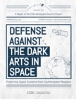 Defense Against the Dark Arts in Space : Protecting Space Systems from Counterspace Weapons - Book