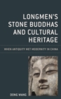 Longmen's Stone Buddhas and Cultural Heritage : When Antiquity Met Modernity in China - Book