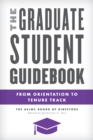 The Graduate Student Guidebook : From Orientation to Tenure Track - Book