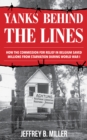 Yanks behind the Lines : How the Commission for Relief in Belgium Saved Millions from Starvation during World War I - Book