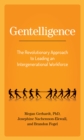Gentelligence : The Revolutionary Approach to Leading an Intergenerational Workforce - Book