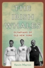 The Irish Whales : Olympians of Old New York - Book