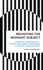 Revisiting the Nomadic Subject : Women's Experiences of Travelling Under Conditions of Forced Displacement - Book