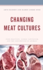 Changing Meat Cultures : Food Practices, Global Capitalism, and the Consumption of Animals - eBook
