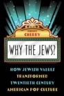 Why the Jews? : How Jewish Values Transformed Twentieth Century American Pop Culture - Book