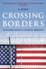Crossing Borders : The Reconciliation of a Nation of Immigrants - Book