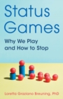 Status Games : Why We Play and How to Stop - Book