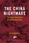 The China Nightmare : The Grand Ambitions of a Decaying State - Book