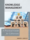 Knowledge Management : A Practical Guide for Librarians - Book