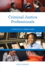 Criminal Justice Professionals : A Practical Career Guide - Book