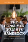 The Consumer Insights Handbook : Unlocking Audience Research Methods - Book