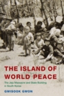 The Island of World Peace : The Jeju Massacre and State Building in South Korea - Book