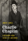 Charlie Chaplin : A Reference Guide to His Life and Works - Book