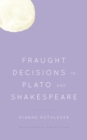 Fraught Decisions in Plato and Shakespeare - Book