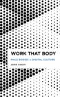 Work That Body : Male Bodies in Digital Culture - Book