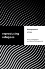 Reproducing Refugees : Photographia of a Crisis - Book